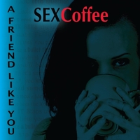 SexCoffee - A Friend Like You